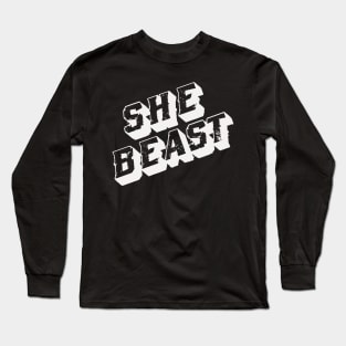 She Beast (choose your color) Long Sleeve T-Shirt